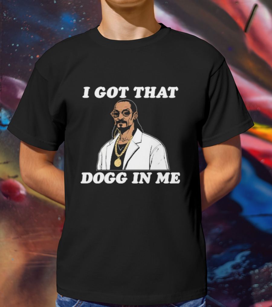 I Got That Dogg In Me Rapper Snoop Dogg Iconic T-Shirt