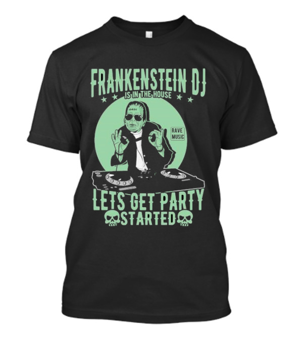 Frankenstein DJ Is In The House Let's Get Party Started Rave Music Halloween T-Shirt