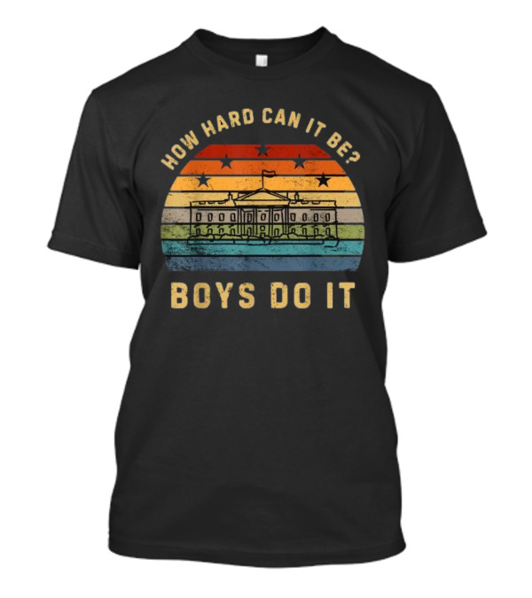How Hard Can It Be Boys Do It White House Vintage Sunset Stars T-Shirt