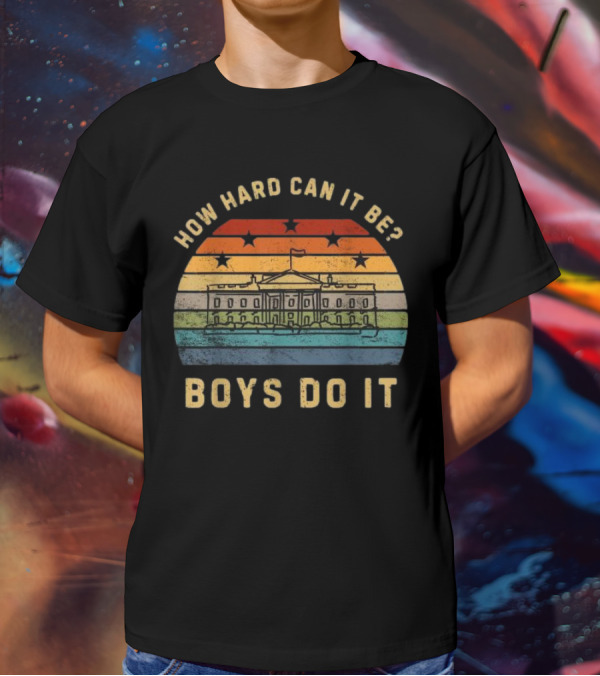 How Hard Can It Be Boys Do It White House Vintage Sunset Stars T-Shirt