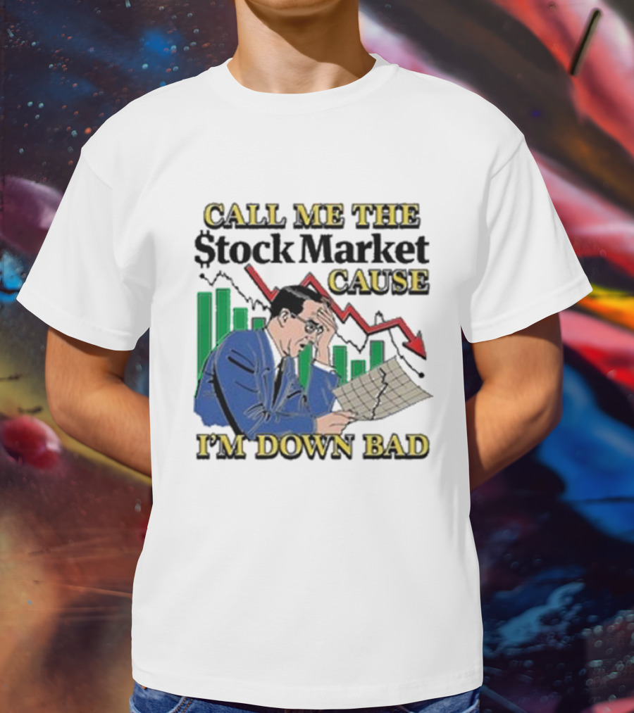 Call Me The Stock Market Cause I’m Down Bad Graph Background T-Shirt
