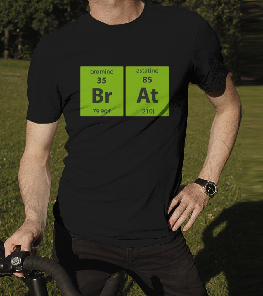 Chemistry Brat Bromine Astatine Elements Br At T-Shirt