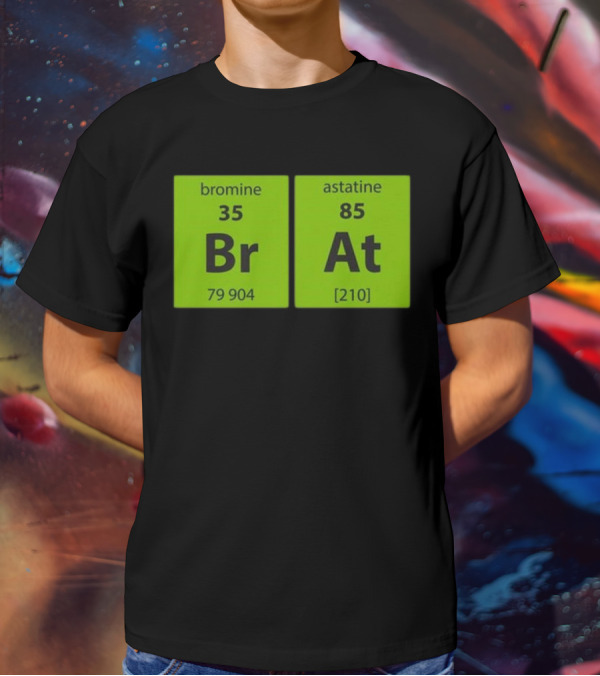 Chemistry Brat Bromine Astatine Elements Br At T-Shirt