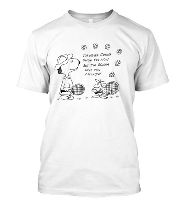 I’m Never Gonna Know You Now But I’m Gonna Love You Anyhow Snoopy And Woodstock Tennis Flowers T-Shirt