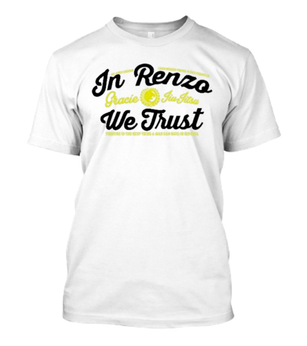 In Renzo Gracie Jiu Jitsu We Trust Properly In The Right Hands A Rear Can Make No Defense T-Shirt