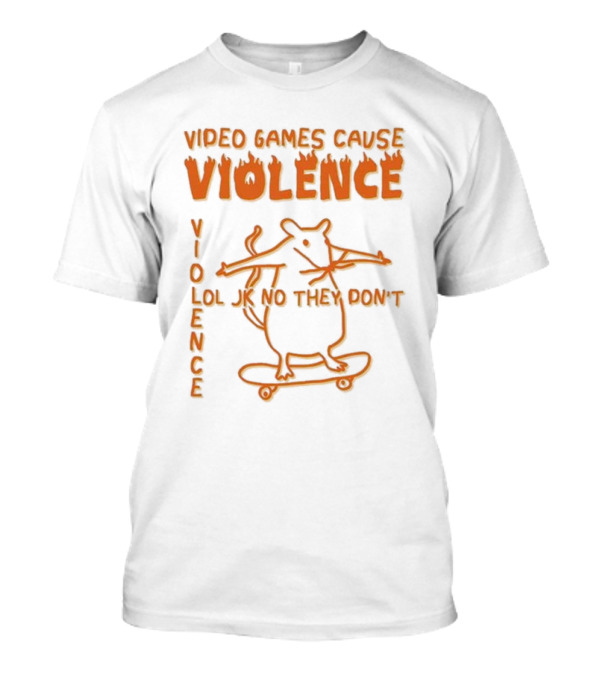 Video Games Cause Violence Violence Lol Jk No They Don’t Skateboarding Rat T-Shirt
