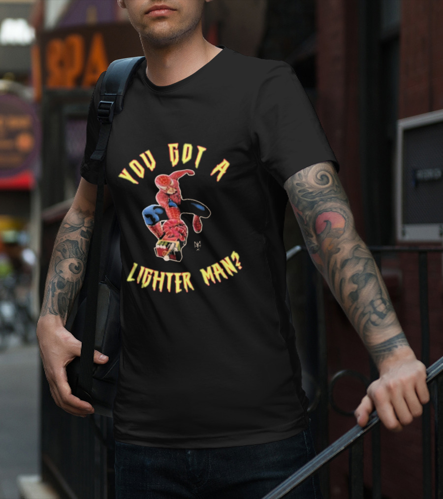 You Got A Lighter Man Spider Character T-Shirt