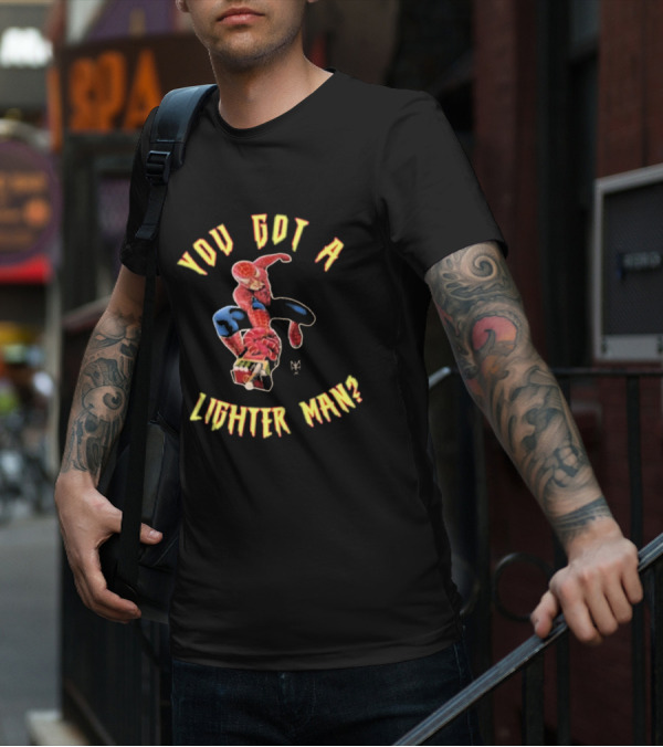 You Got A Lighter Man Spider Character T-Shirt