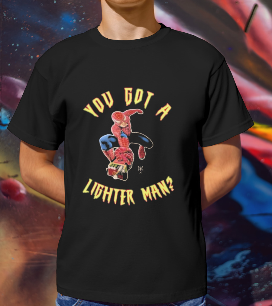 You Got A Lighter Man Spider Character T-Shirt