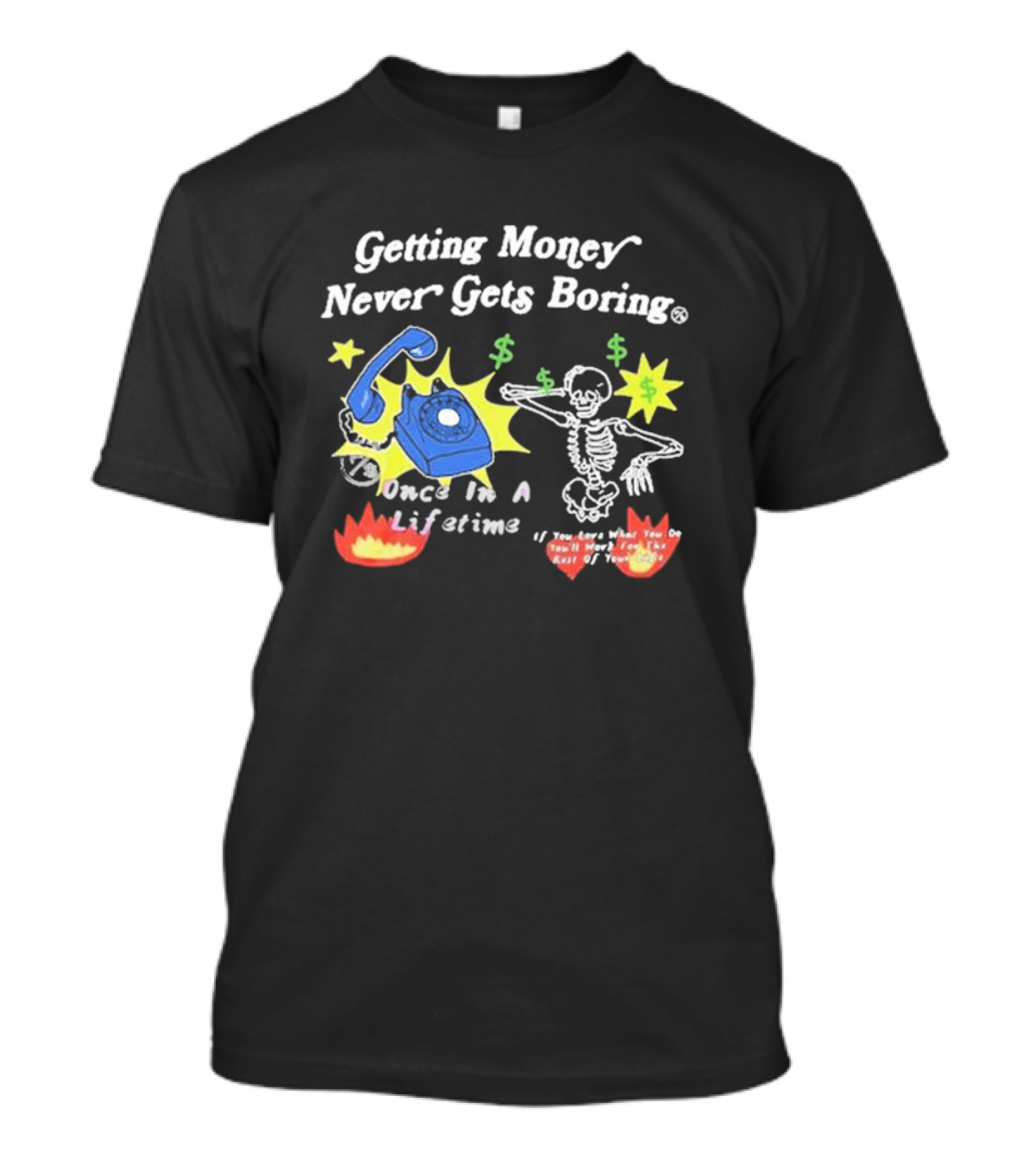 Getting Money Never Gets Boring Skeleton Dance Once In A Lifetime T-Shirt