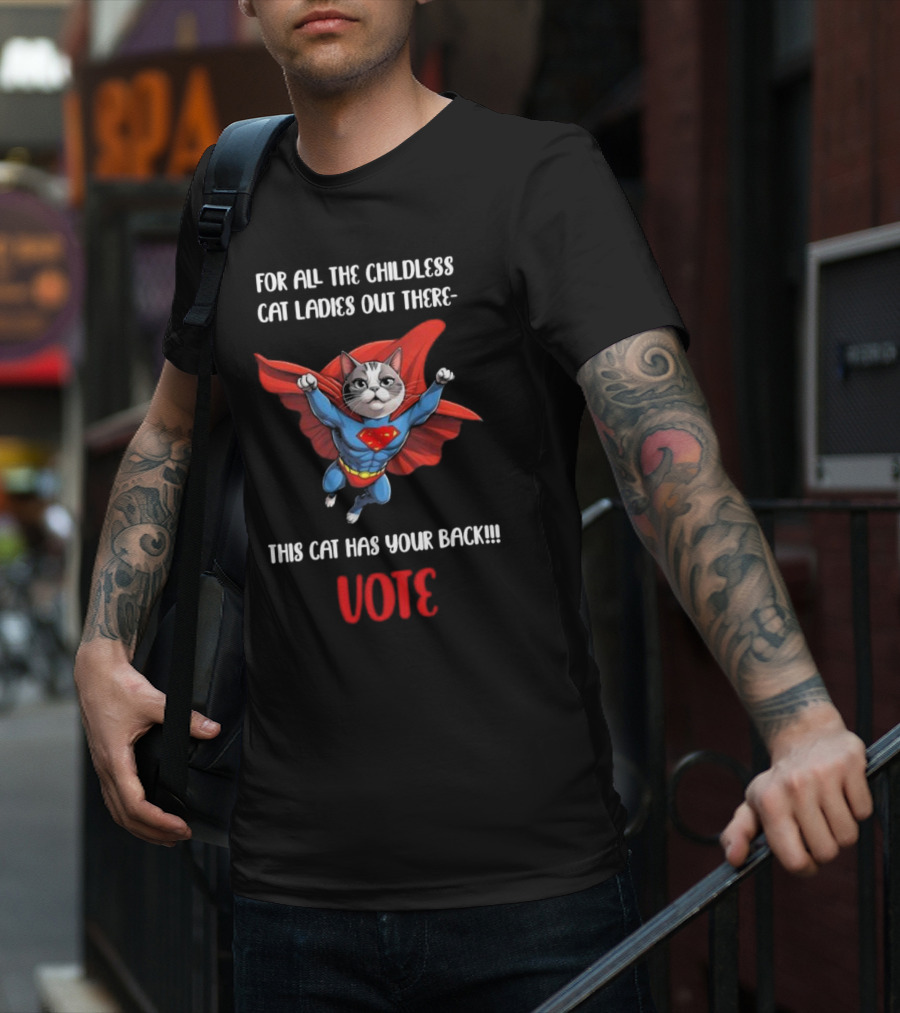 For All The Childless Cat Ladies Out There This Cat Has Your Back Vote T-Shirt