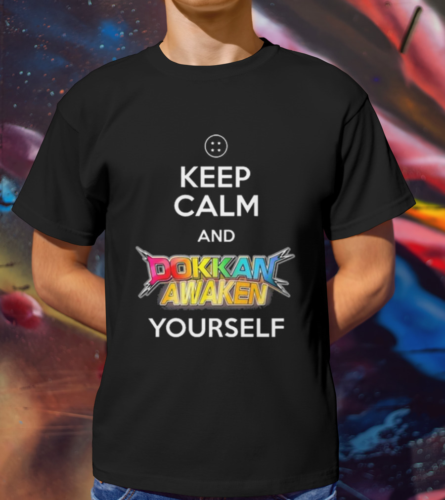 Keep Calm And Dokkan Awaken Yourself Dragon Ball Z Mobile Game Reference T-Shirt