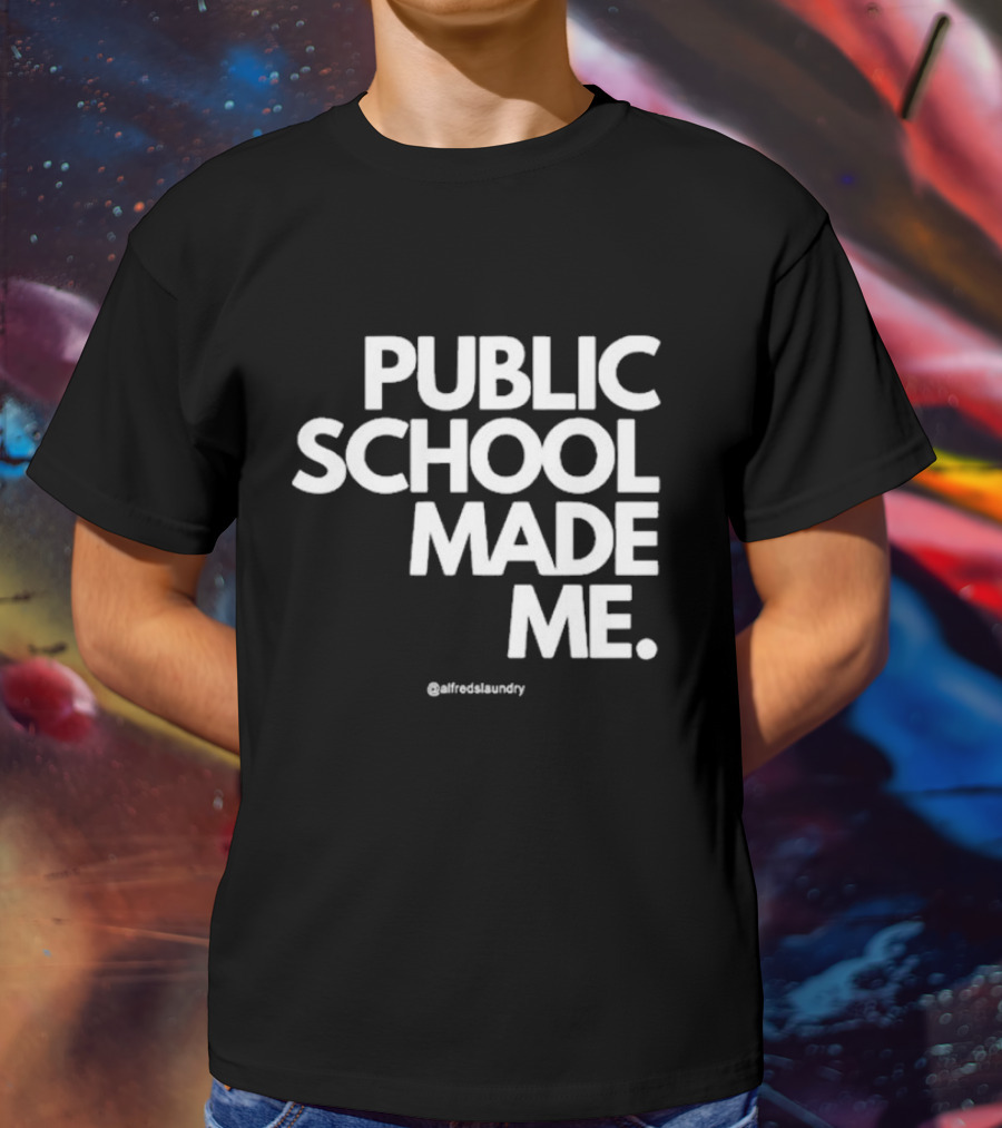 Public School Made Me @alfredslaundry T-Shirt