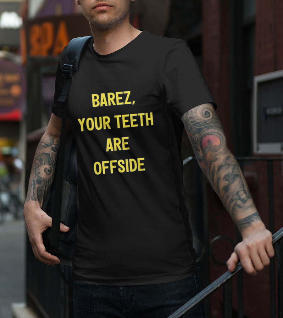 BAREZ YOUR TEETH ARE OFFSIDE T-Shirt