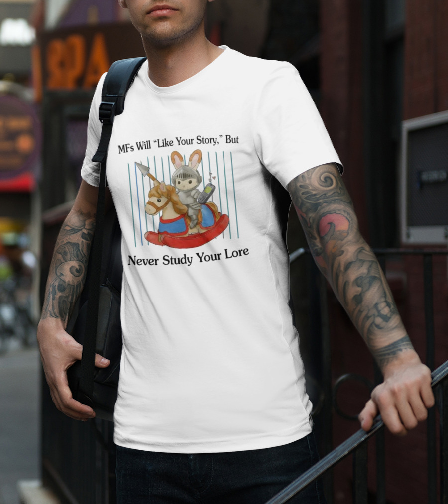 MFs Will Like Your Story But Never Study Your Lore Knight Bunny On Rocking Horse With Phone T-Shirt