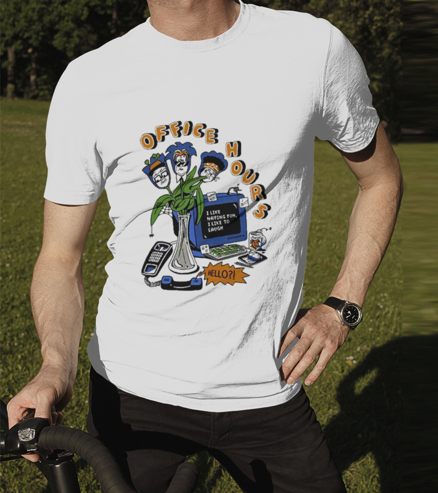 OFFICE HOURS I LIKE HAVING FUN I LIKE TO LAUGH HELLO? T-Shirt