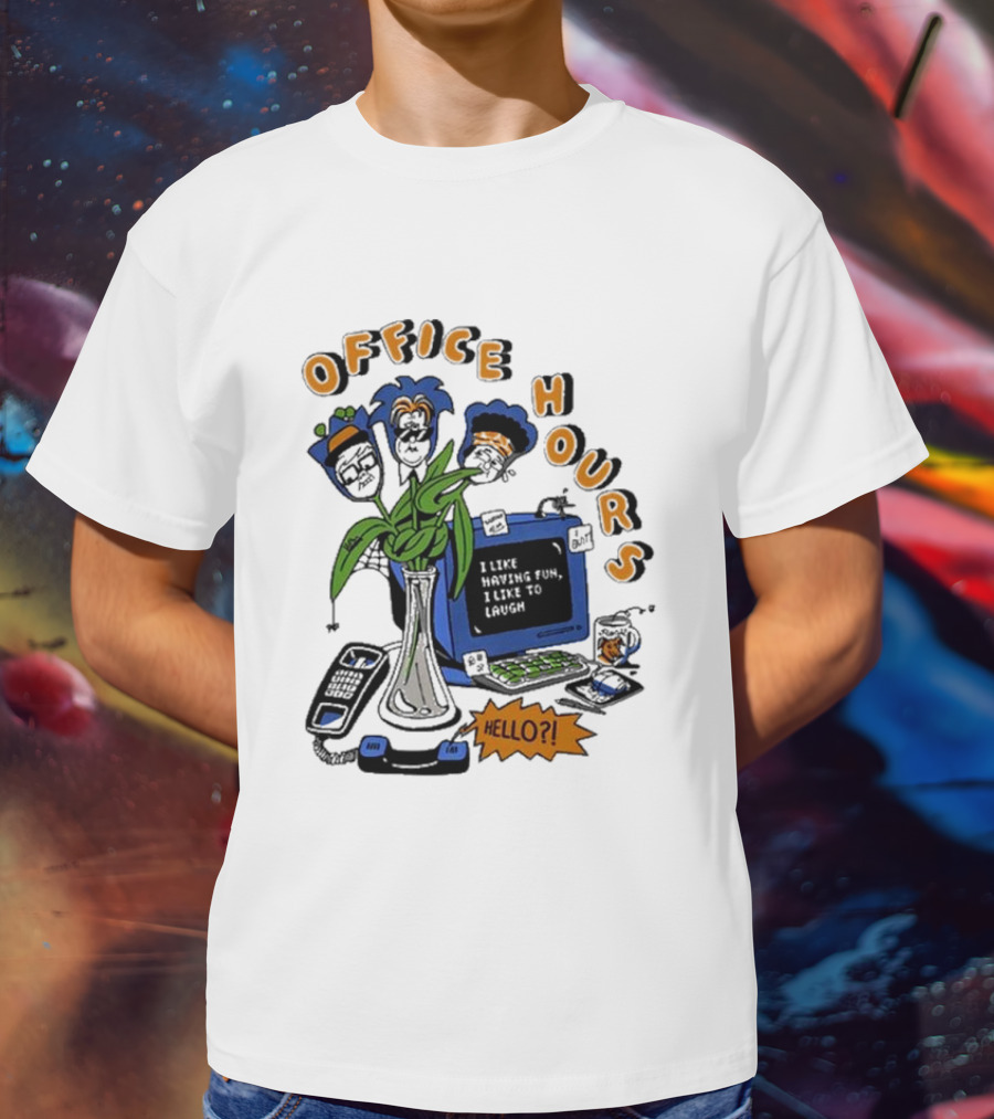OFFICE HOURS I LIKE HAVING FUN I LIKE TO LAUGH HELLO? T-Shirt