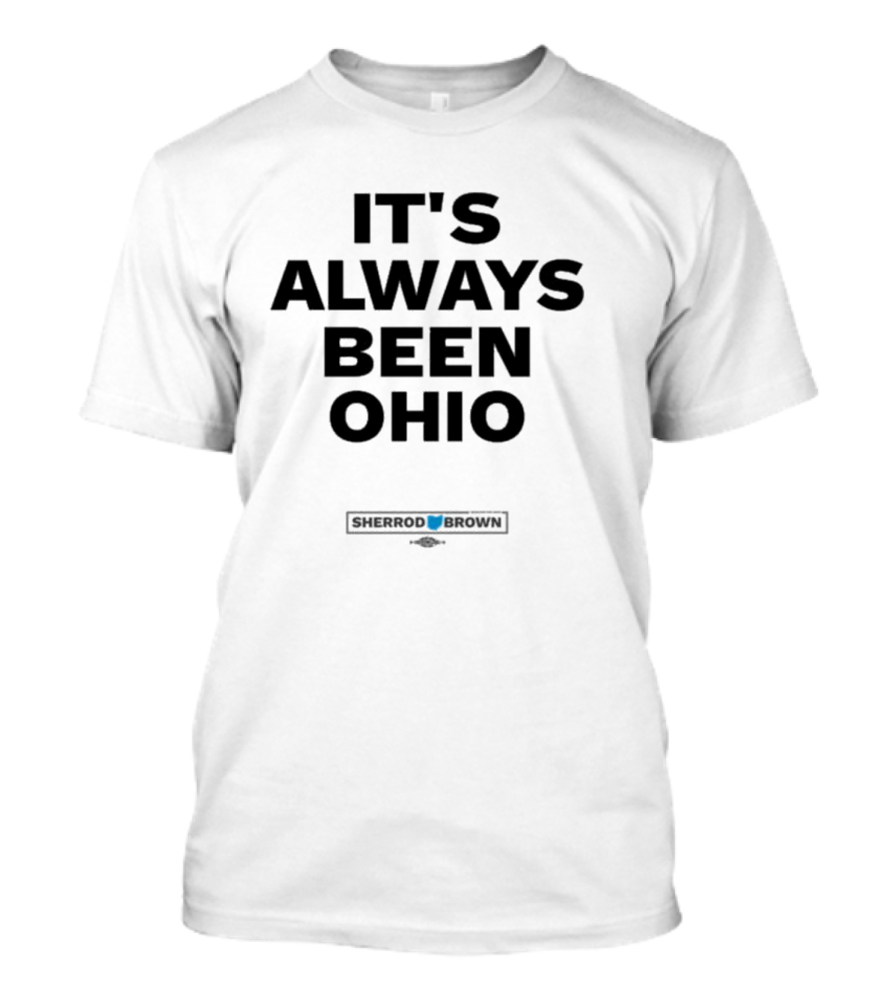 IT'S ALWAYS BEEN OHIO SHERROD BROWN T-Shirt
