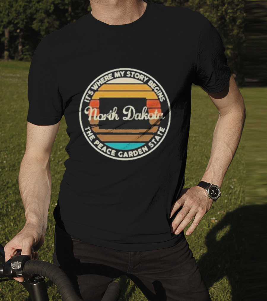It's Where My Story Begins North Dakota The Peace Garden State T-Shirt