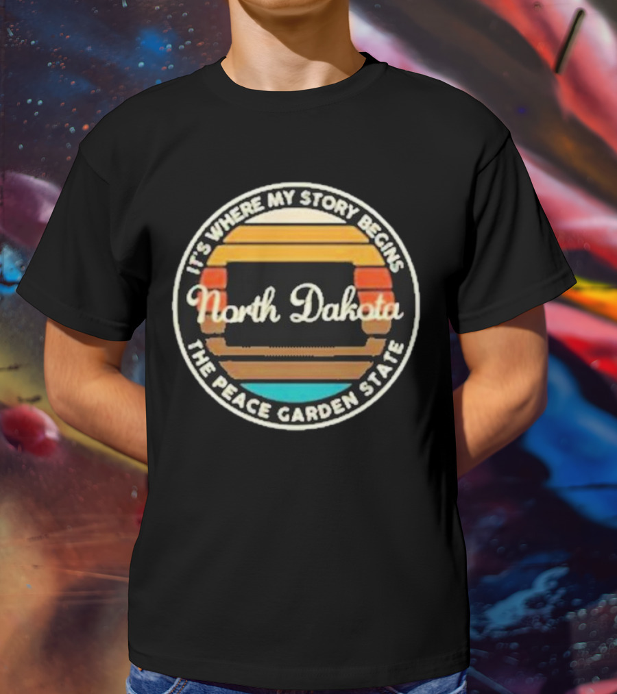 It's Where My Story Begins North Dakota The Peace Garden State T-Shirt