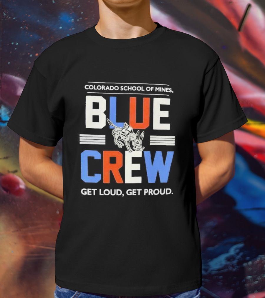 Colorado School Of Mines Blue Crew Get Loud Get Proud Burro T-Shirt