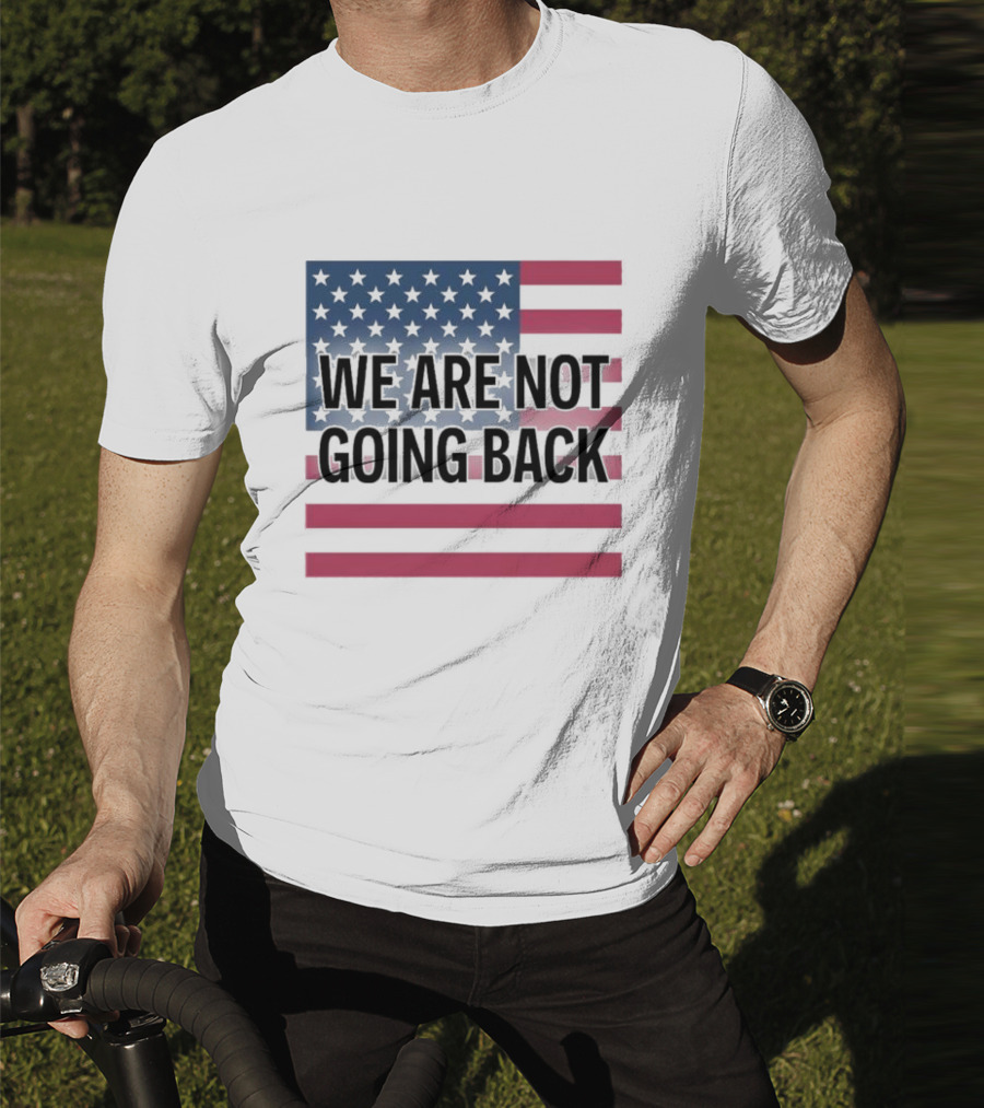 We Are Not Going Back American Flag T-Shirt