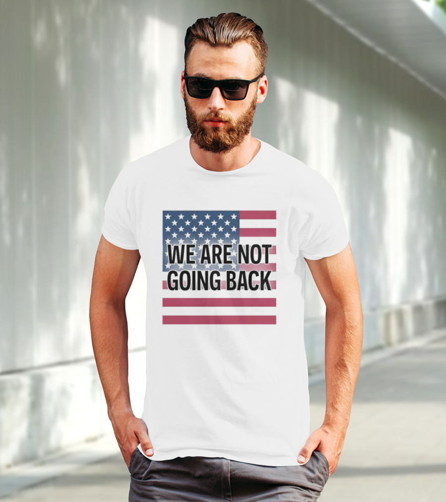 We Are Not Going Back American Flag T-Shirt