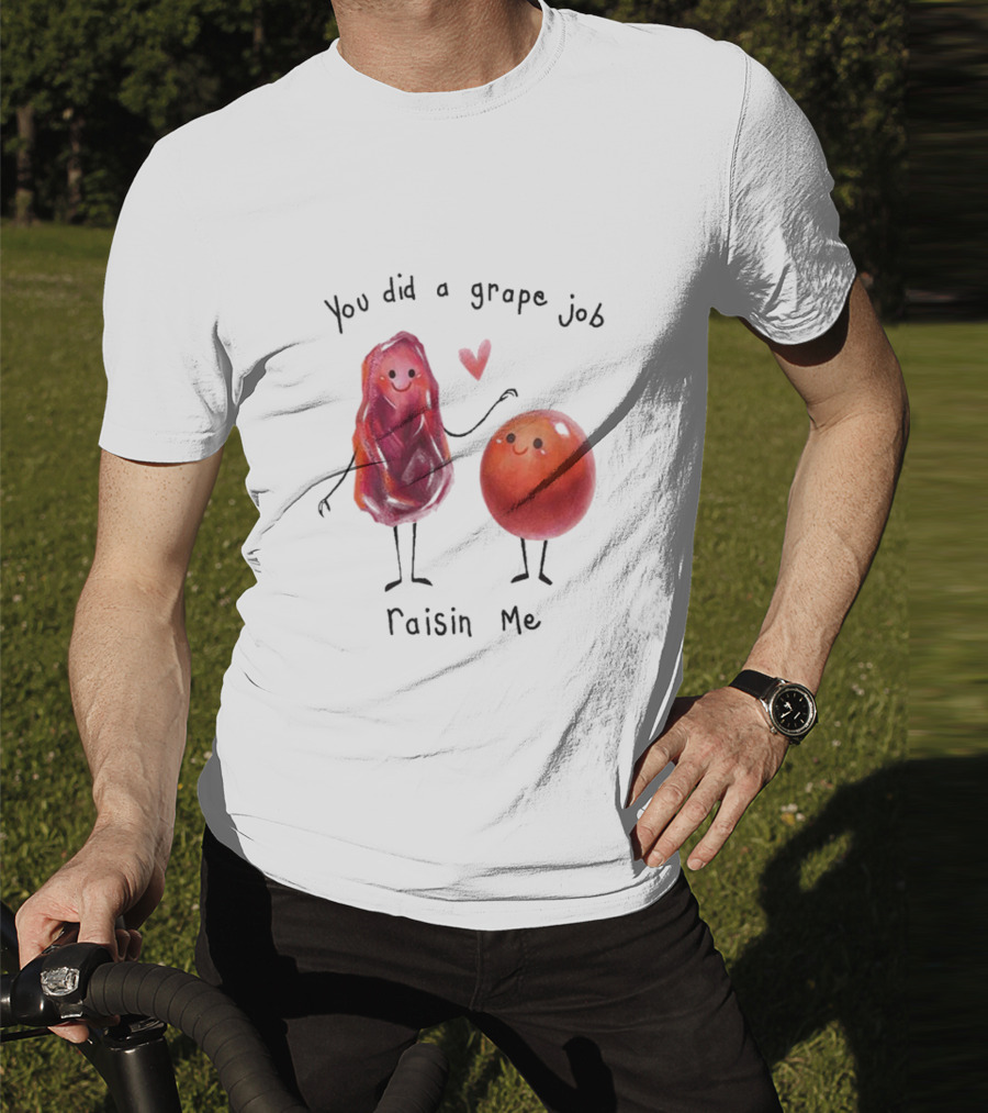 You Did A Grape Job Raisin Me Heart Cute Cartoon Grapes T-Shirt