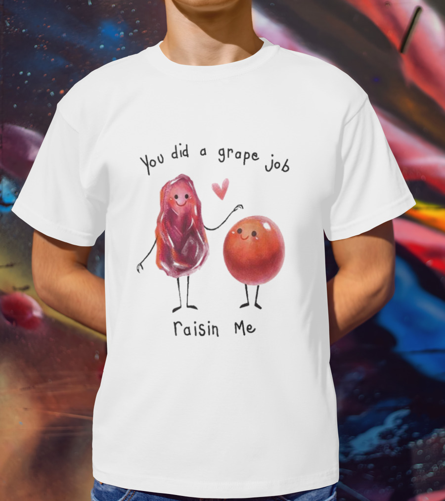 You Did A Grape Job Raisin Me Heart Cute Cartoon Grapes T-Shirt