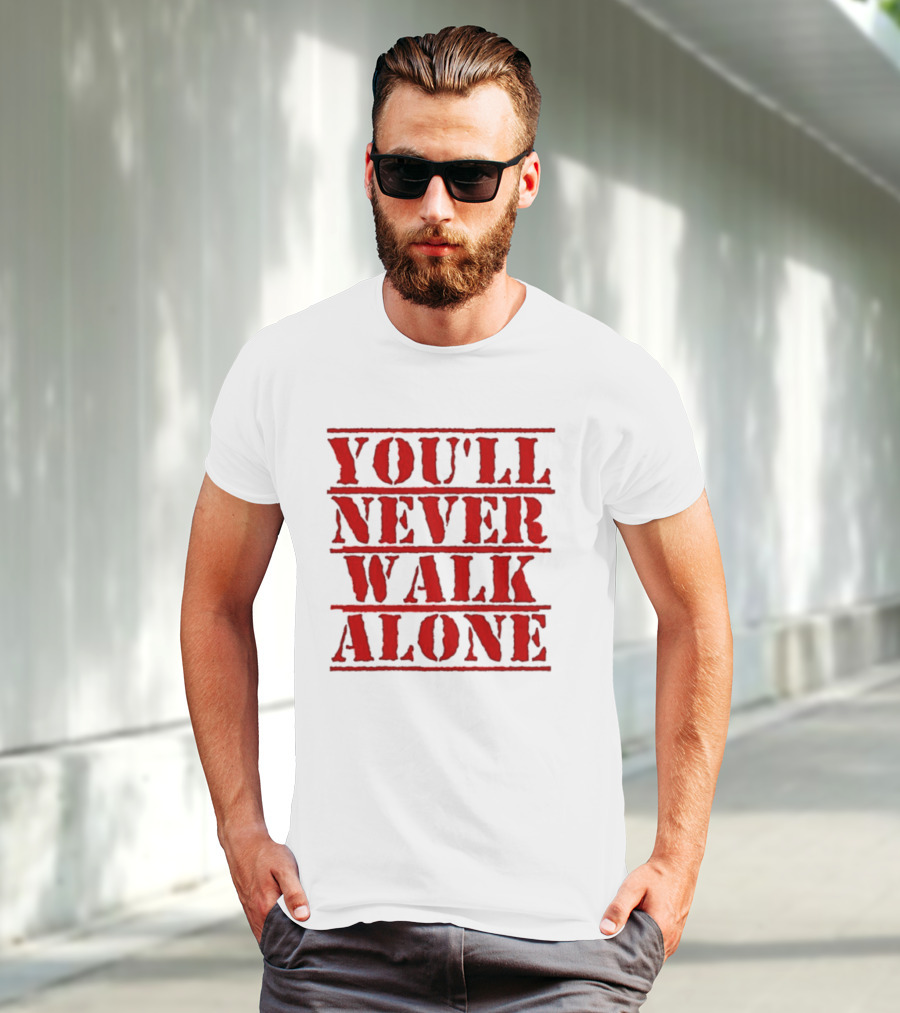 You'll Never Walk Alone T-Shirt