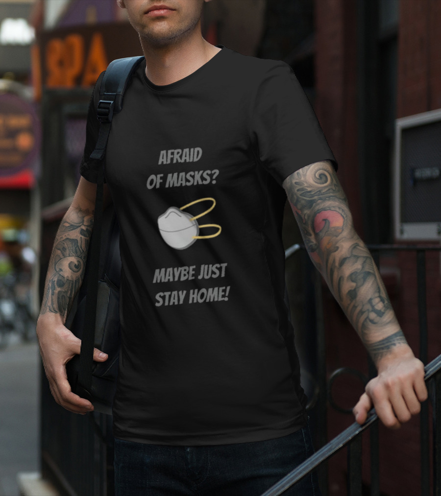 Afraid Of Masks Maybe Just Stay Home Mask T-Shirt