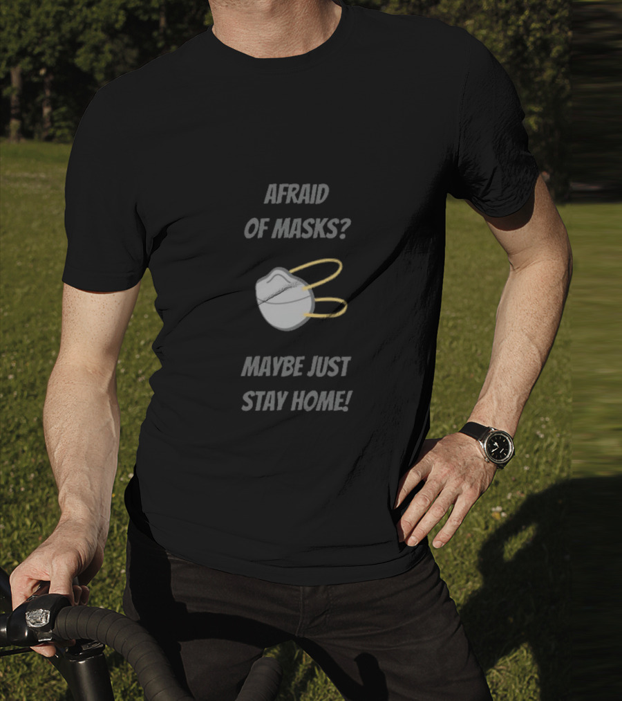 Afraid Of Masks Maybe Just Stay Home Mask T-Shirt