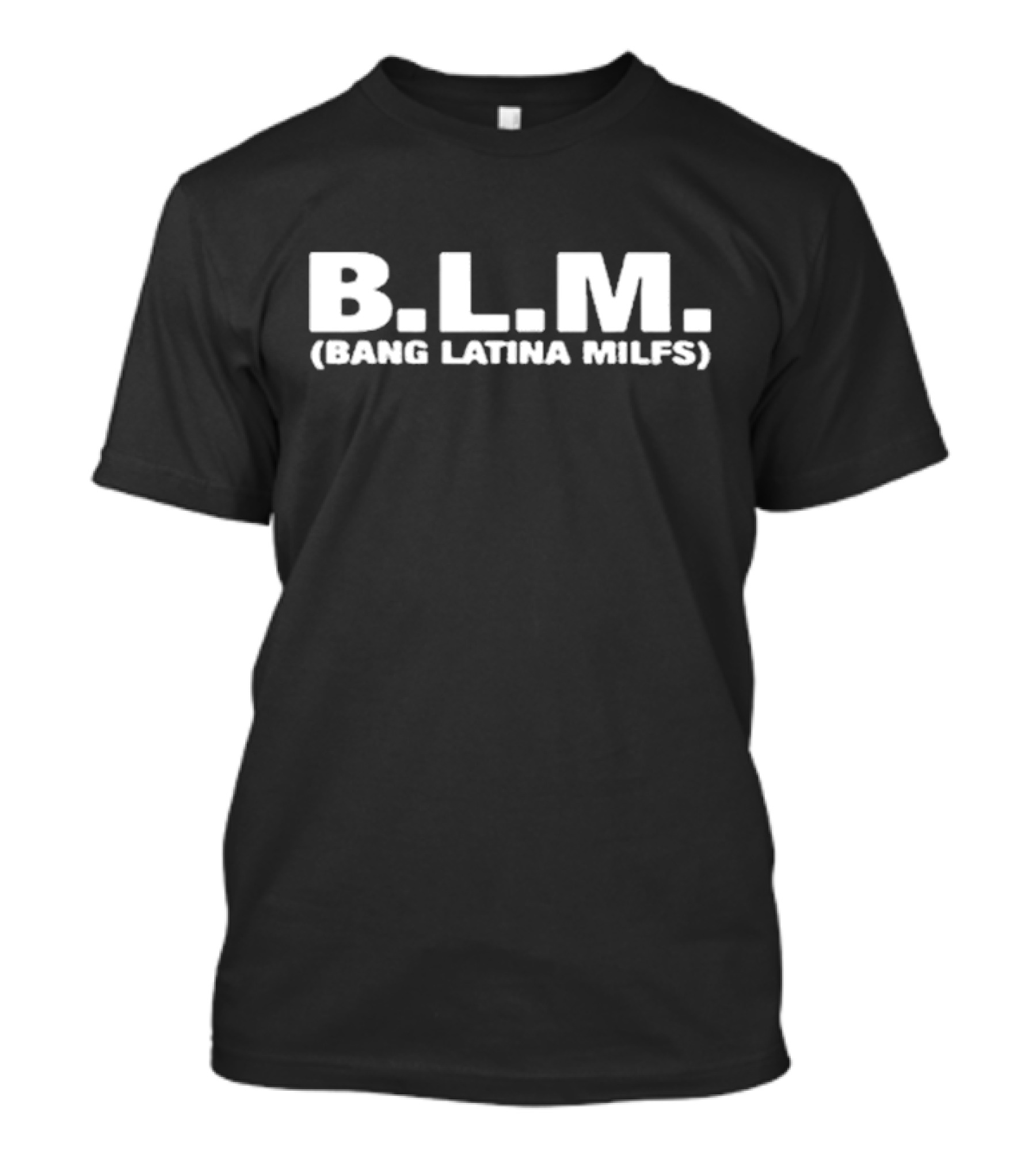 B.L.M (Bang Latina Milfs) T-Shirt