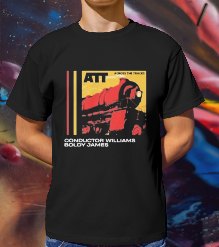 ATT Across The Tracks Conductor Williams Boldy James T-Shirt