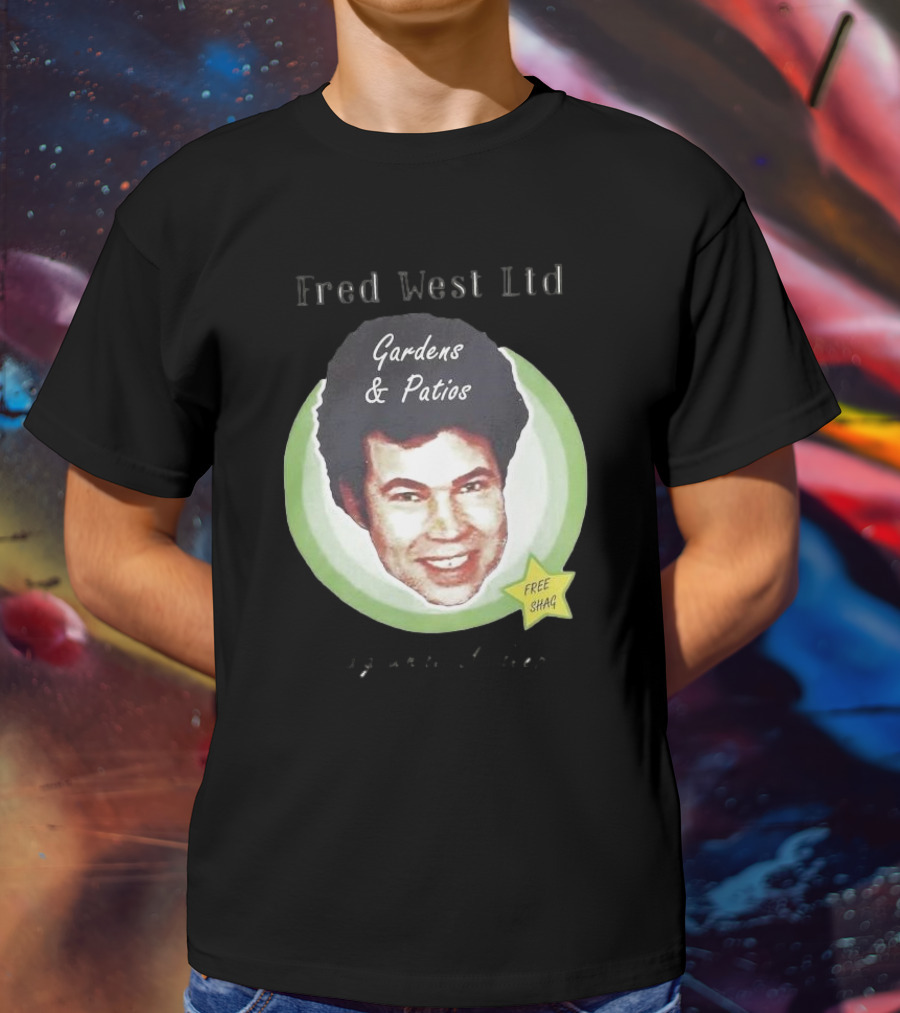 Fred West Ltd Gardens And Patios Free Shag I Dig While U Sleep T-Shirt