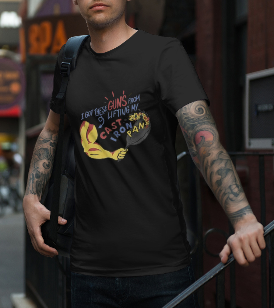 I Got These Guns From Lifting My Cast Iron Pan T-Shirt