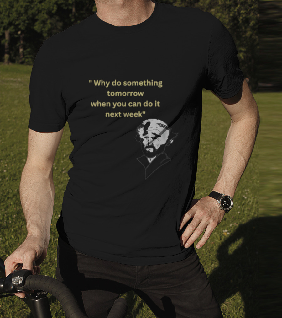 Why Do Something Tomorrow When You Can Do It Next Week Quote With Classic Comedian T-Shirt