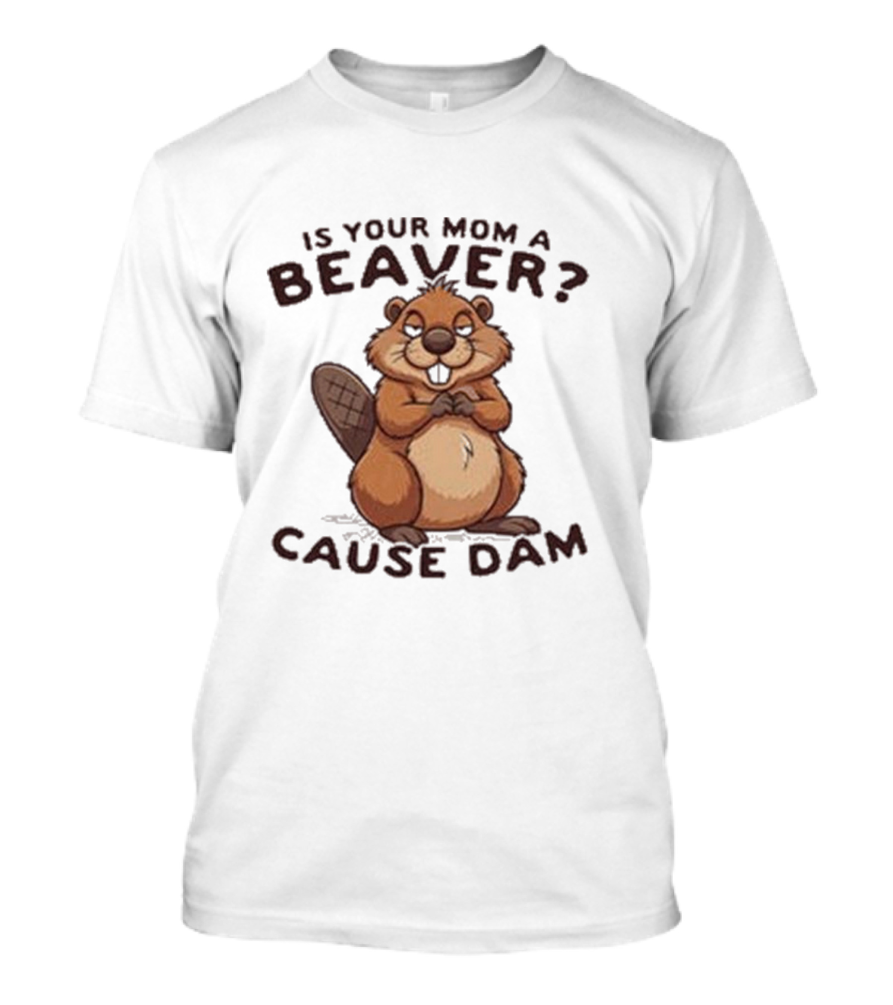 Is Your Mom A Beaver Cause Dam Cute Cartoon Beaver T-Shirt