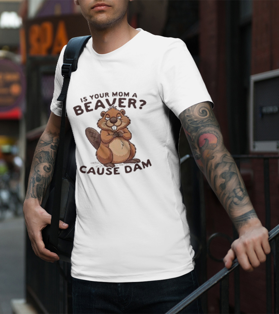 Is Your Mom A Beaver Cause Dam Cute Cartoon Beaver T-Shirt