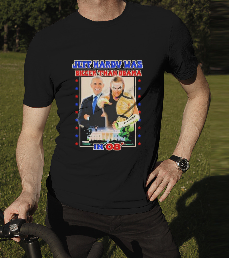 Jeff Hardy Was Bigger Than Obama WWE Champion White House 08 T-Shirt