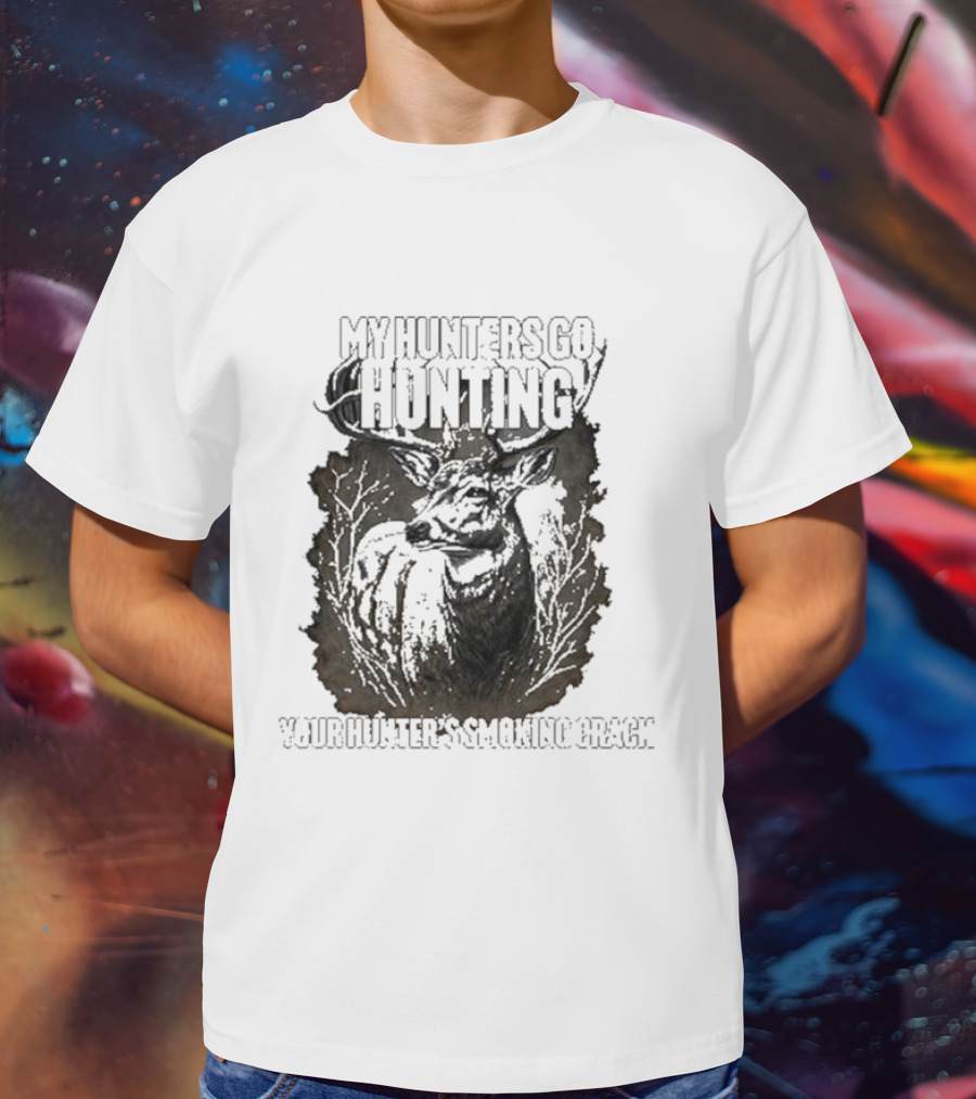 My Hunters Go Hunting Your Hunter’s Smoking Crack Deer Forest Scene T-Shirt
