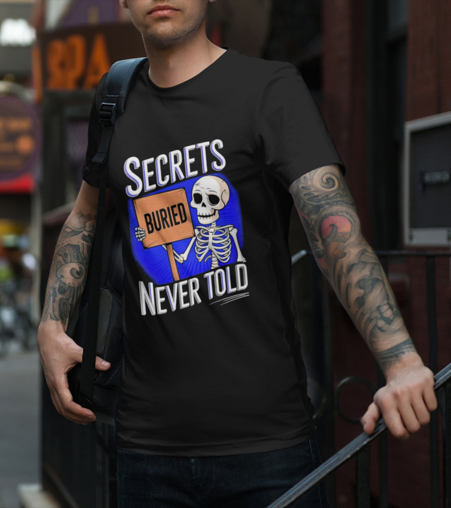 SECRETS BURIED NEVER TOLD Skeleton Holding Sign T-Shirt