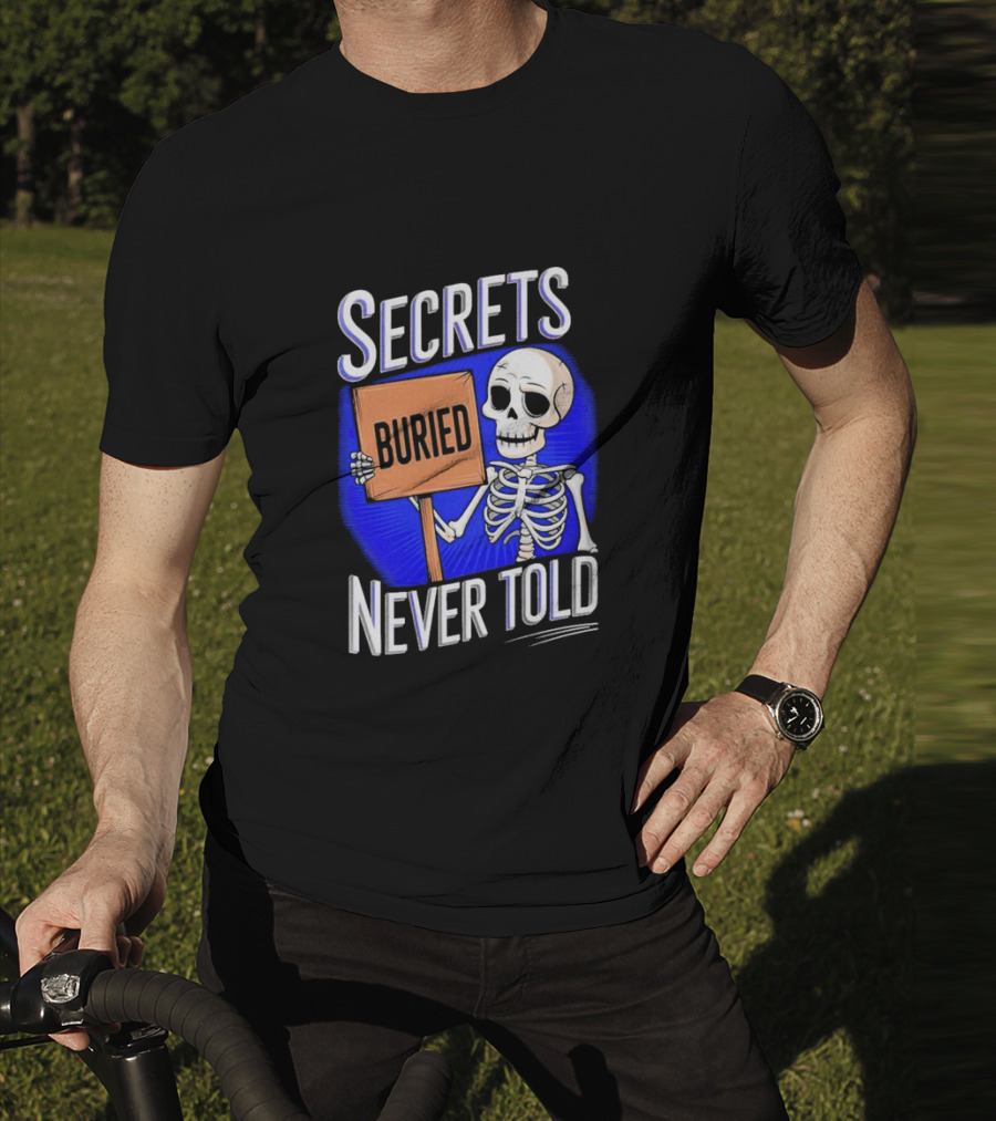 SECRETS BURIED NEVER TOLD Skeleton Holding Sign T-Shirt