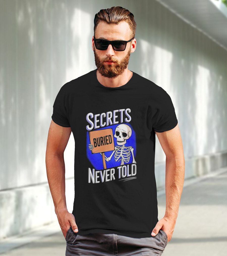 SECRETS BURIED NEVER TOLD Skeleton Holding Sign T-Shirt