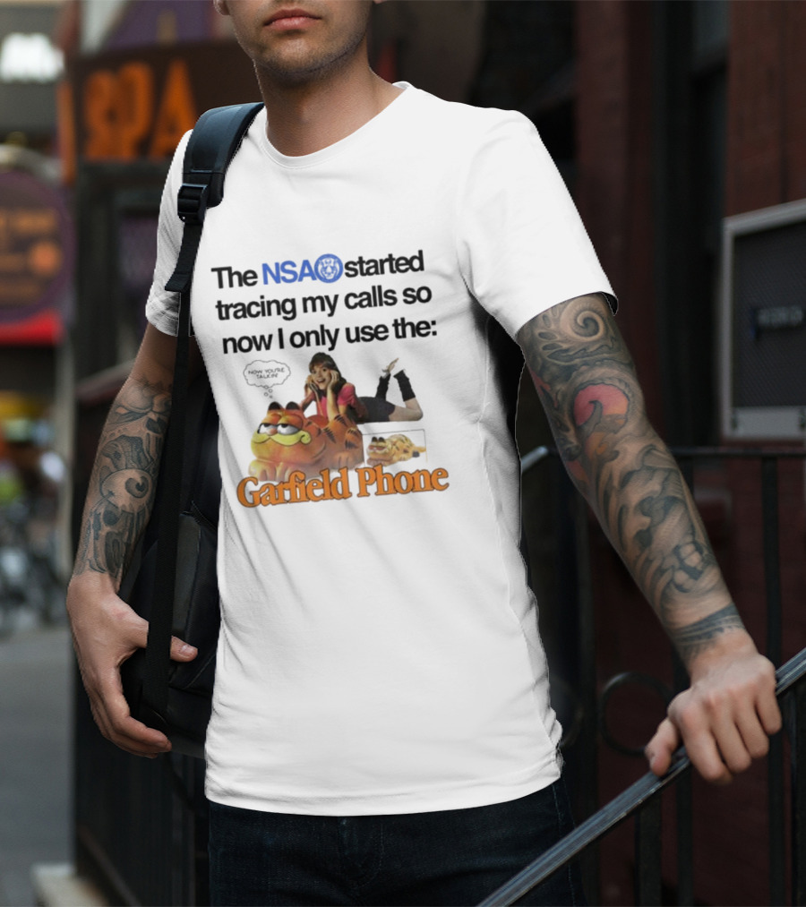 The NSA Started Tracing My Calls So Now I Only Use The Garfield Phone With Woman Saying Now You're Talking T-Shirt