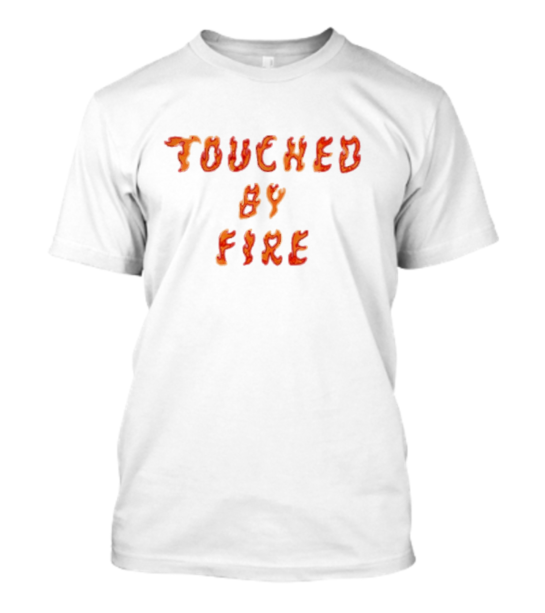 Touched By Fire Flame Text T-Shirt