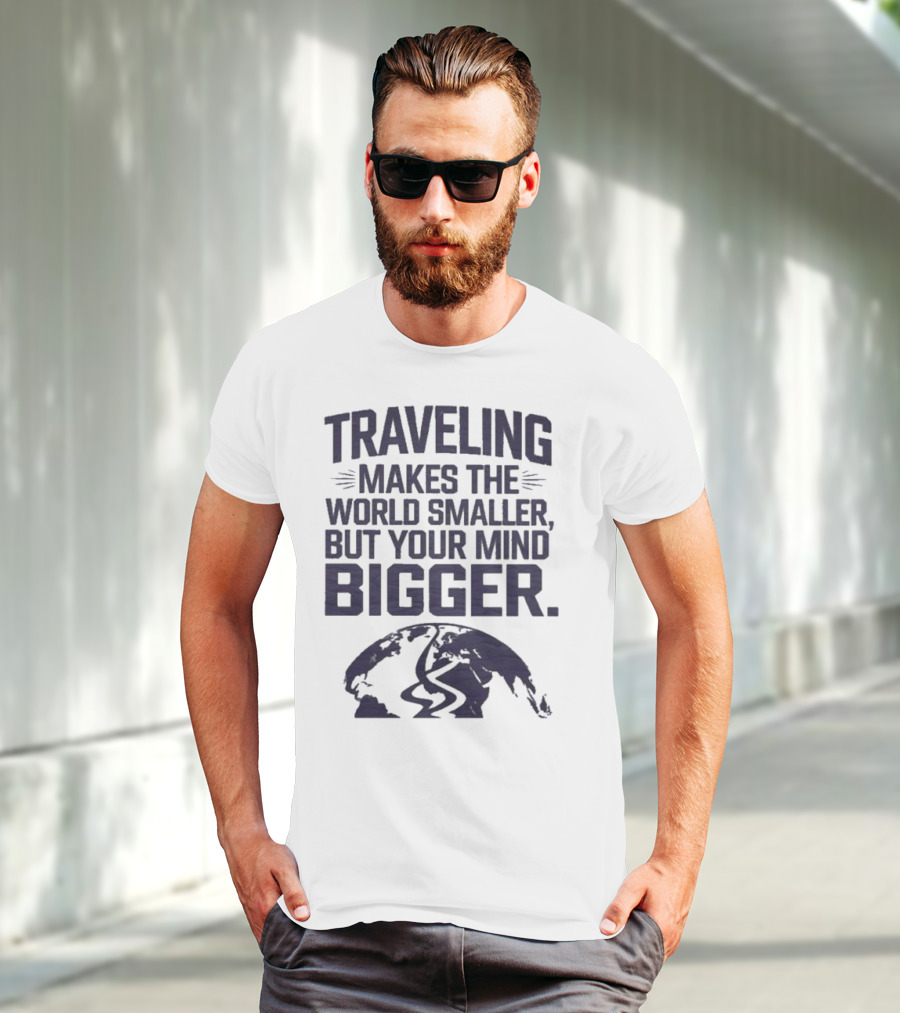 Traveling Makes The World Smaller But Your Mind Bigger Earth Map T-Shirt