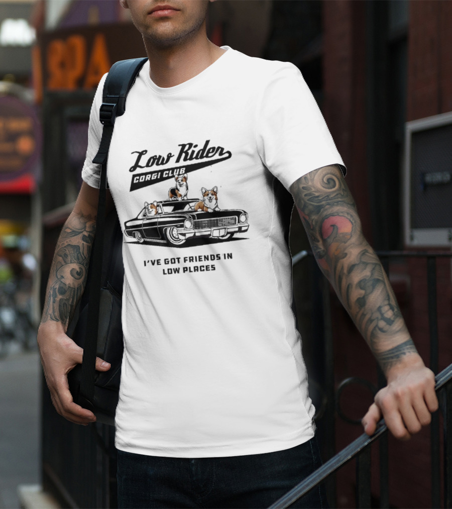 Low Rider Corgi Club I've Got Friends In Low Places Car Scene T-Shirt