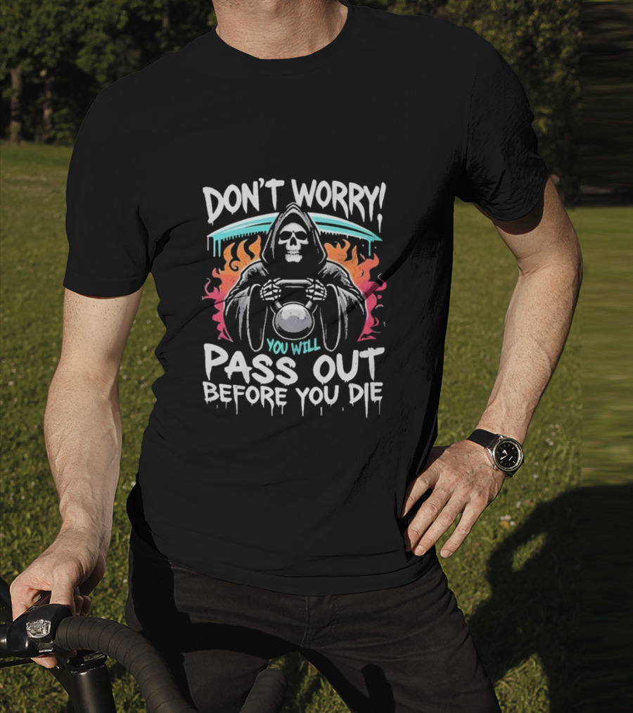 Don’t Worry You Will Pass Out Before You Die Grim Reaper Holding Kettlebell T-Shirt
