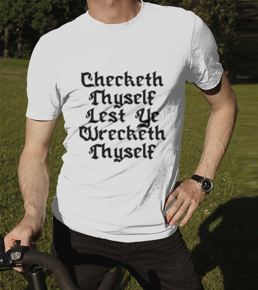 Checketh Thyself Lest Ye Wrecketh Thyself Medieval T-Shirt